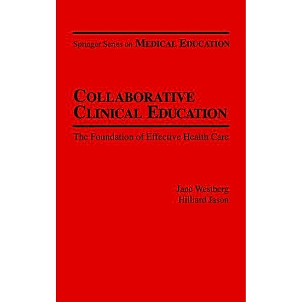 Collaborative Clinical Education / Springer Series on Medical Education Bd.Volume 16, Jane Westberg, Hilliard Jason