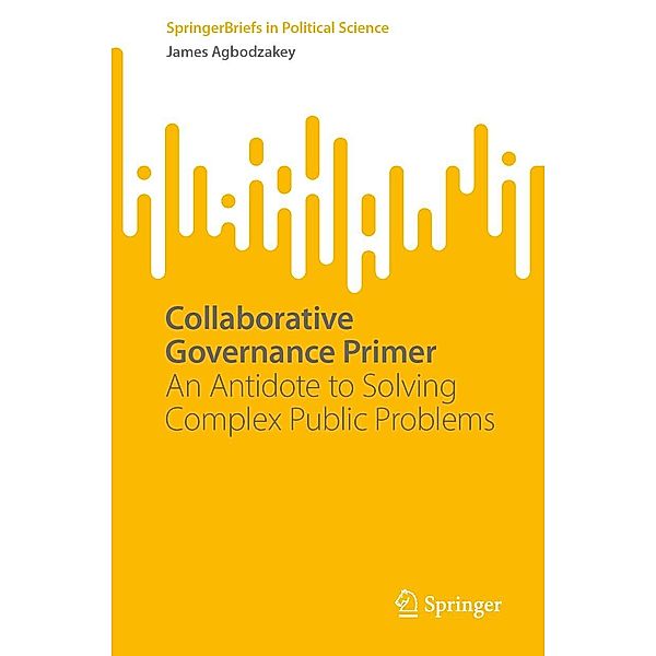 Collaborative Governance Primer / SpringerBriefs in Political Science, James Agbodzakey