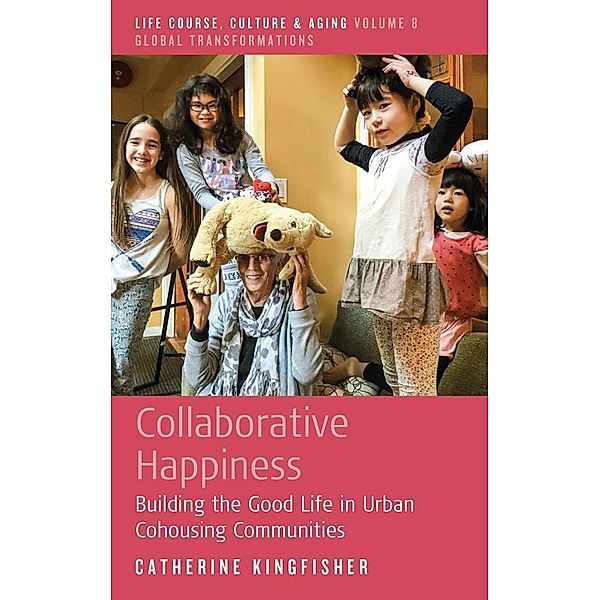 Collaborative Happiness / Life Course, Culture and Aging: Global Transformations Bd.8, Catherine Kingfisher
