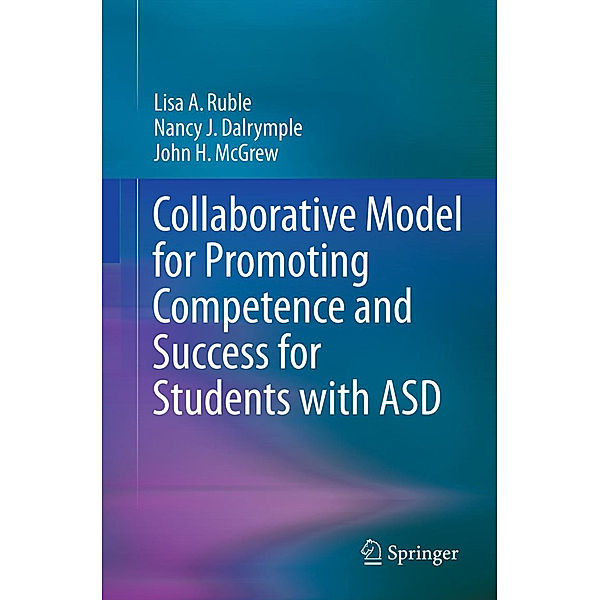 Collaborative Model for Promoting Competence and Success for Students with ASD, Lisa A. Ruble, Nancy J. Dalrymple, John H. McGrew