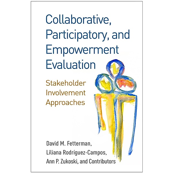Collaborative, Participatory, and Empowerment Evaluation, David M. Fetterman, Liliana Rodríguez-Campos, Ann P. Zukoski, And Contributors