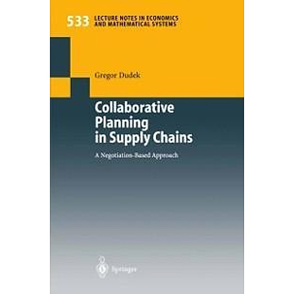 Collaborative Planning in Supply Chains / Lecture Notes in Economics and Mathematical Systems Bd.533, Gregor Dudek