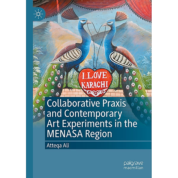 Collaborative Praxis and Contemporary Art Experiments in the MENASA Region, Atteqa Ali