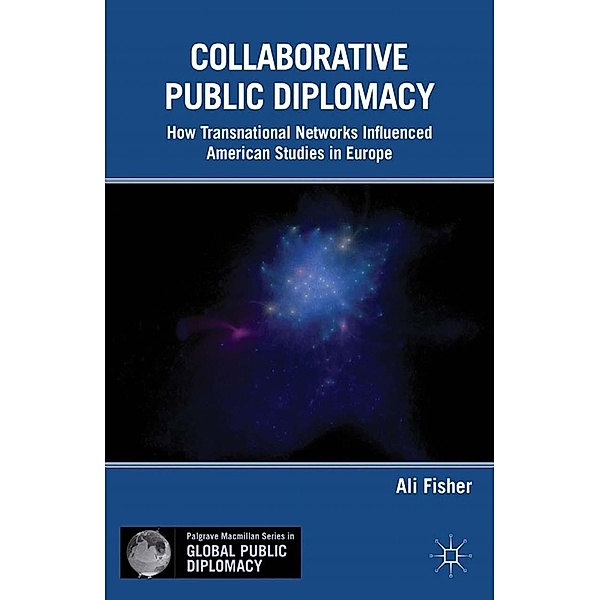 Collaborative Public Diplomacy / Palgrave Macmillan Series in Global Public Diplomacy, A. Fisher