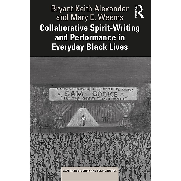 Collaborative Spirit-Writing and Performance in Everyday Black Lives, Bryant Keith Alexander, Mary E. Weems