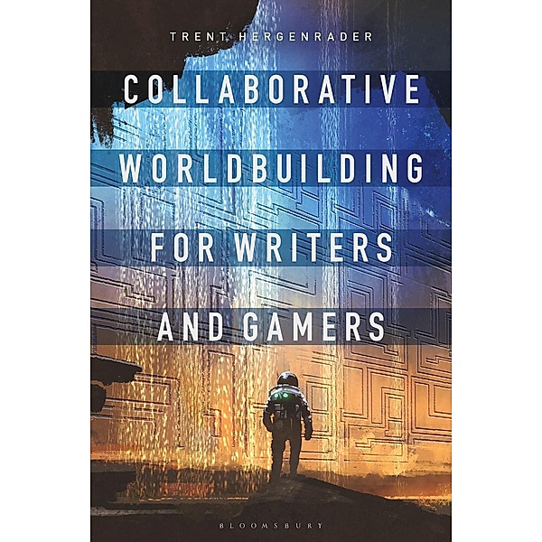 Collaborative Worldbuilding for Writers and Gamers, Trent Hergenrader