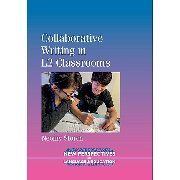 Collaborative Writing in L2 Classrooms / New Perspectives on Language and Education Bd.31, Neomy Storch