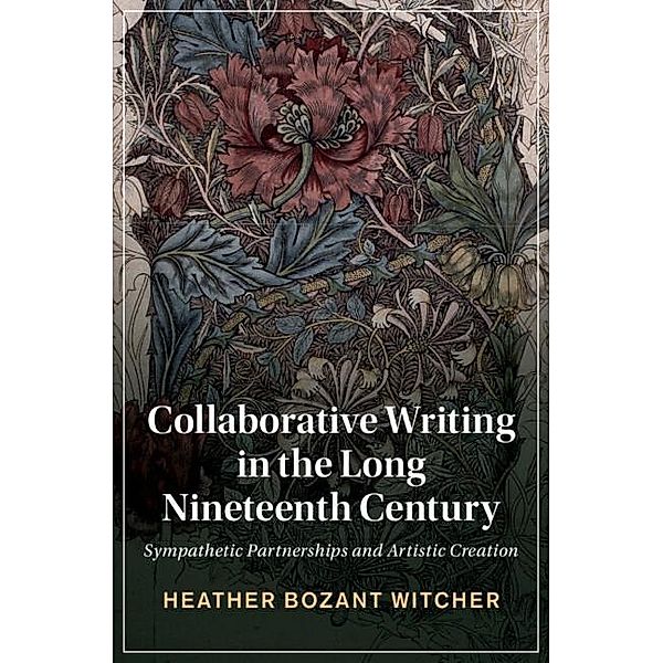 Collaborative Writing in the Long Nineteenth Century / Cambridge Studies in Nineteenth-Century Literature and Culture, Heather Bozant Witcher