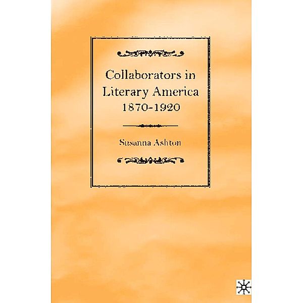 Collaborators in Literary America, 1870-1920, S. Ashton