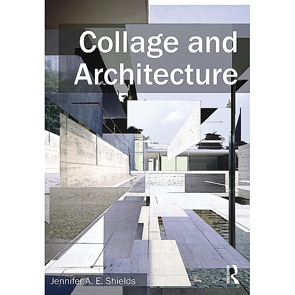 Collage and Architecture, Jennifer A. E. Shields