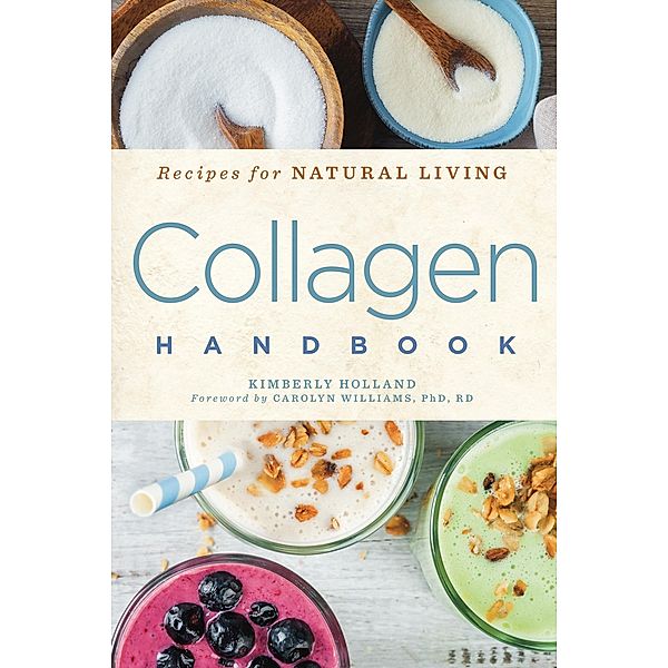 Collagen Handbook / Recipes for Natural Living, Kimberly Holland