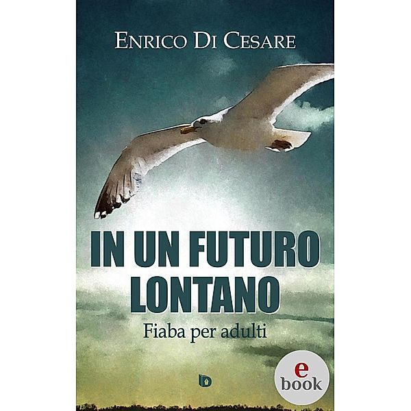 Collana Presagi: narrativa fantastica: In un futuro lontano, Enrico Di Cesare