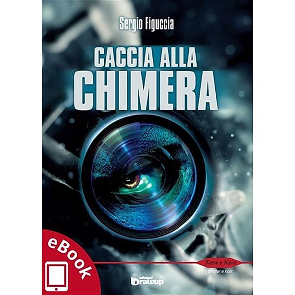 Collana Rosso e Nero - Thriller e noir: Caccia alla Chimera, Sergio Figuccia