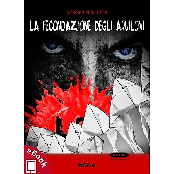 Collana Rosso e Nero - Thriller e noir: La fecondazione degli aquiloni, Sergio Figuccia