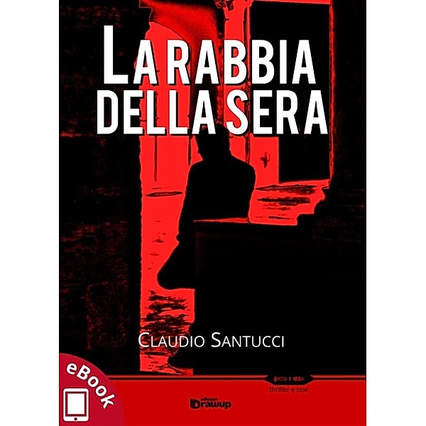 Collana Rosso e Nero - Thriller e noir: La rabbia della sera, Claudio Santucci