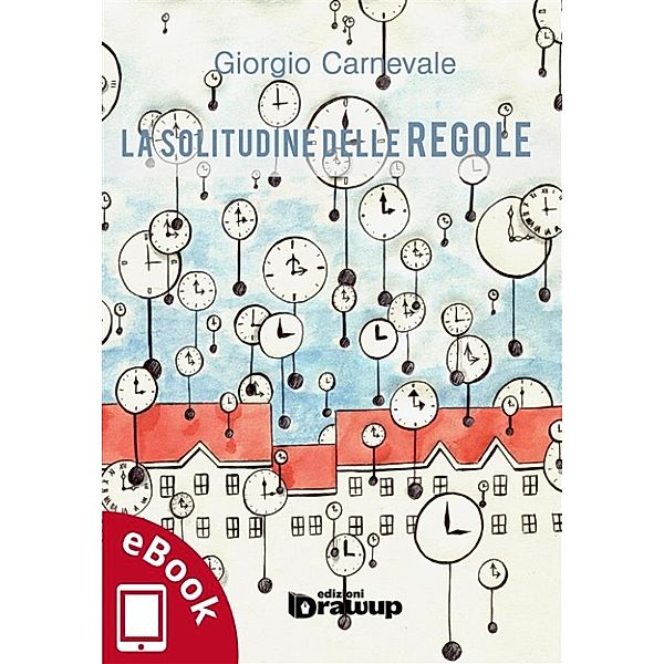 Collana Sentieri: narrativa italiana: La solitudine delle regole, Giorgio Carnevale