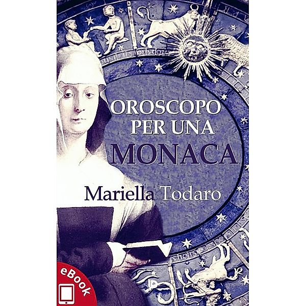 Collana Sentieri - Narrativa mainstream: Oroscopo per una monaca, Mariella Todaro