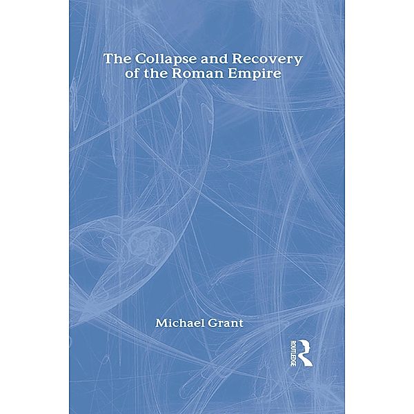 Collapse and Recovery of the Roman Empire, Michael Grant