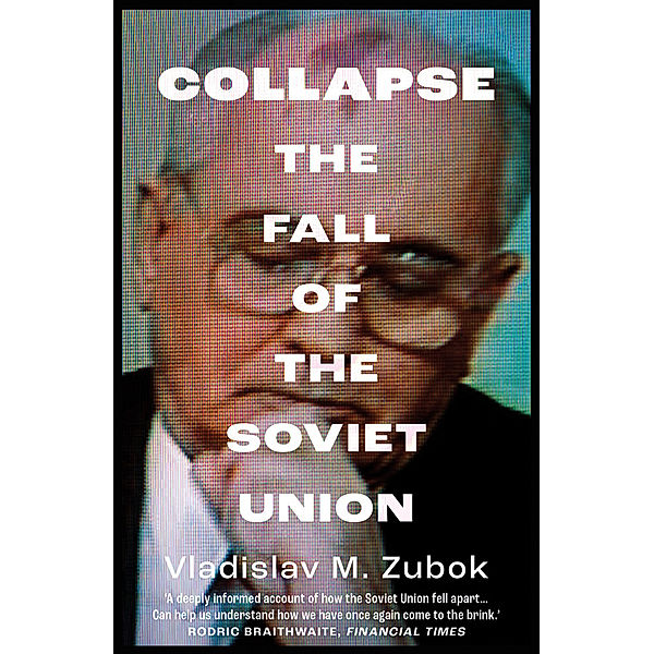 Collapse - The Fall of the Soviet Union, Vladislav M. Zubok
