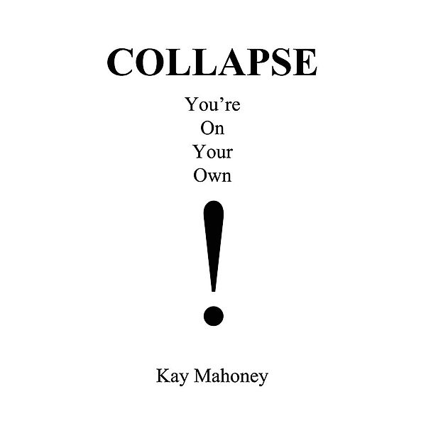 COLLAPSE: You're On Your Own!, Kay Mahoney
