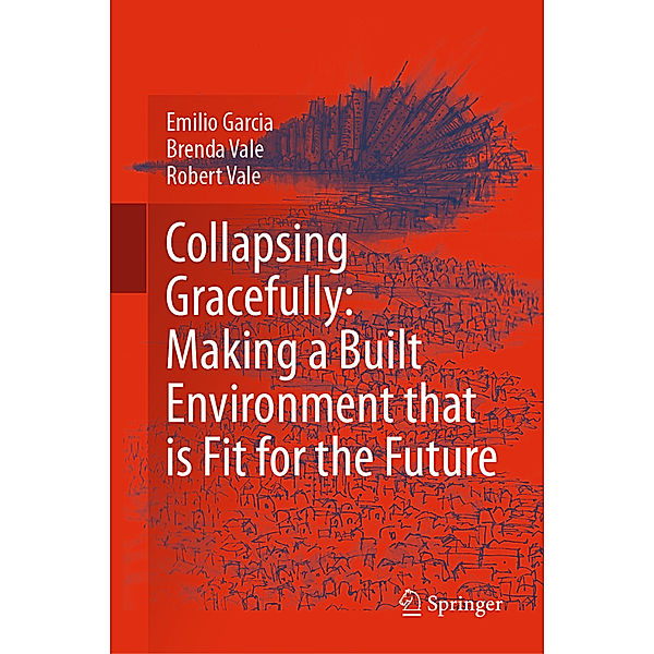 Collapsing Gracefully: Making a Built Environment that is Fit for the Future, Emilio Garcia, Brenda Vale, Robert Vale