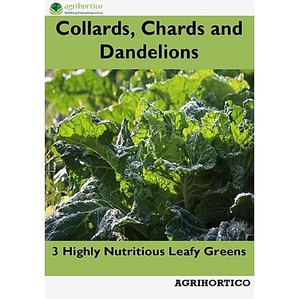 Collards, Chards and Dandelions: 3 Highly Nutritious Leafy Greens, Agrihortico