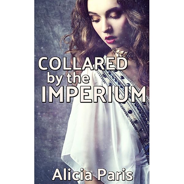 Collared by the Imperium, Alicia Paris