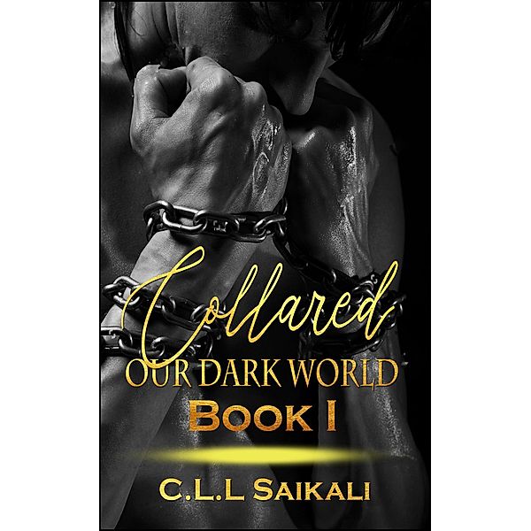 Collared (Our Dark World, #1) / Our Dark World, C. L. L. Saikali