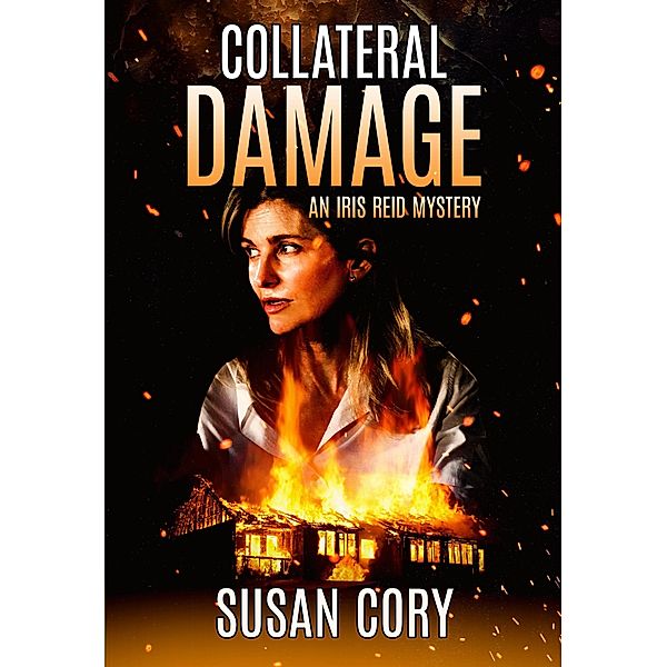 Collateral Damage (An Iris Reid Mystery, #4) / An Iris Reid Mystery, Susan Cory