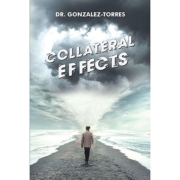 Collateral Effects / Christian Faith Publishing, Inc., Gonzalez-Torres