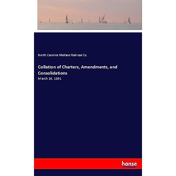 Collation of Charters, Amendments, and Consolidations, North Carolina Midland Railroad Co.