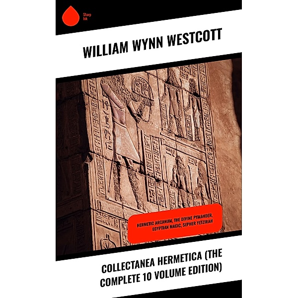 Collectanea Hermetica (The Complete 10 Volume Edition), William Wynn Westcott
