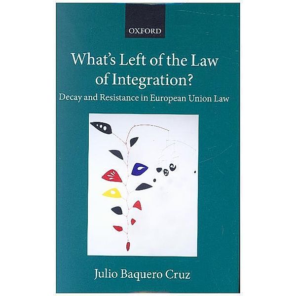 Collected Courses of the Academy of European Law / What's Left of the Law of Integration?, Julio Baquero Cruz