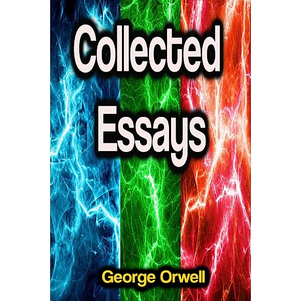 Collected Essays, George Orwell