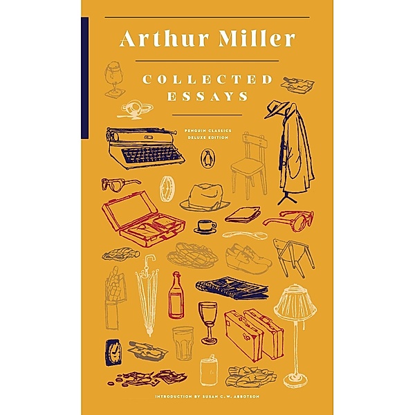 Collected Essays / Penguin Classics Deluxe Edition, Arthur Miller