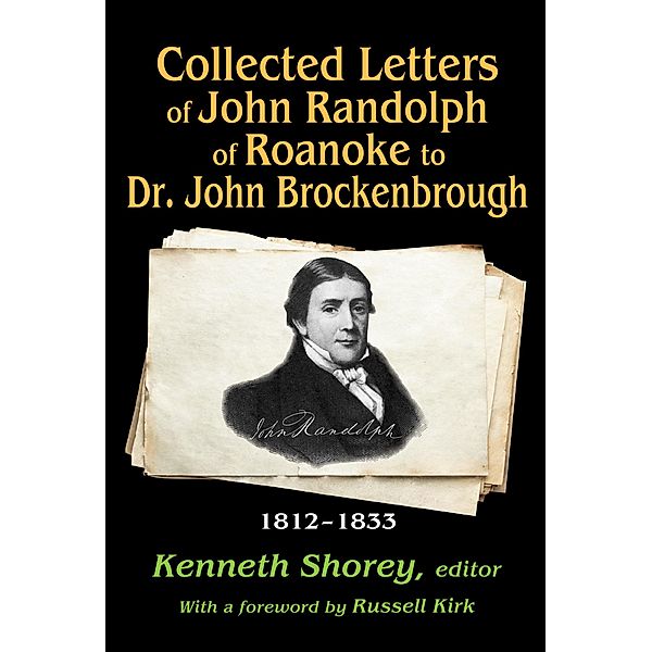 Collected Letters of John Randolph of Roanoke to Dr. John Brockenbrough, Kenneth Shorey