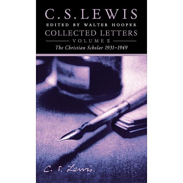 Collected Letters Volume Two: Books, Broadcasts and War, 1931-1949, C. S. Lewis