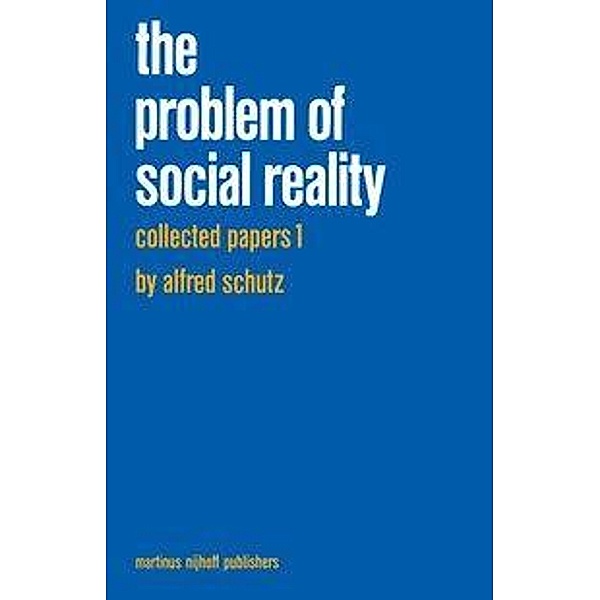 Collected Papers I. The Problem of Social Reality, A. Schutz