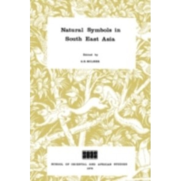 Collected Papers in Oriental and African Studies: Natural Symbols in South East Asia, B Milner G, G B Milner