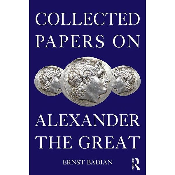 Collected Papers on Alexander the Great, Ernst Badian