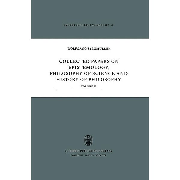 Collected Papers on Epistemology, Philosophy of Science and History of Philosophy / Synthese Library Bd.91, W. Stegmüller