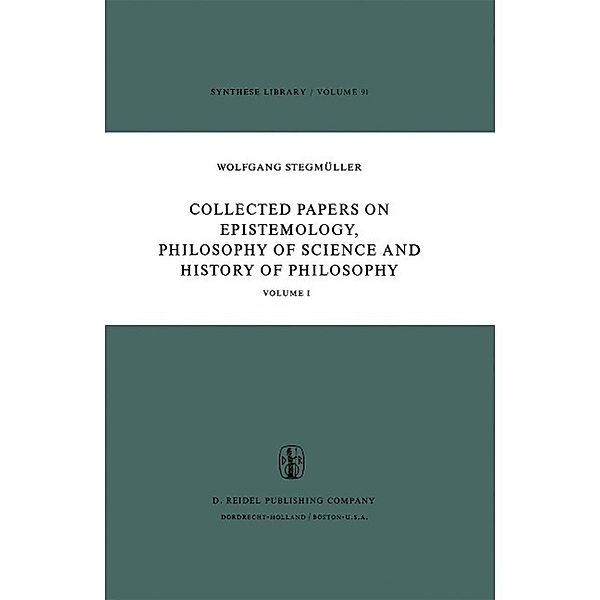 Collected Papers on Epistemology, Philosophy of Science and History of Philosophy / Synthese Library Bd.91, W. Stegmüller