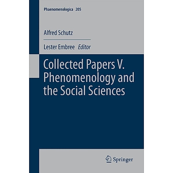 Collected Papers V. Phenomenology and the Social Sciences / Phaenomenologica Bd.205, Alfred Schutz