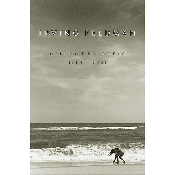 Collected Poems, 1954-2004, Irving Feldman