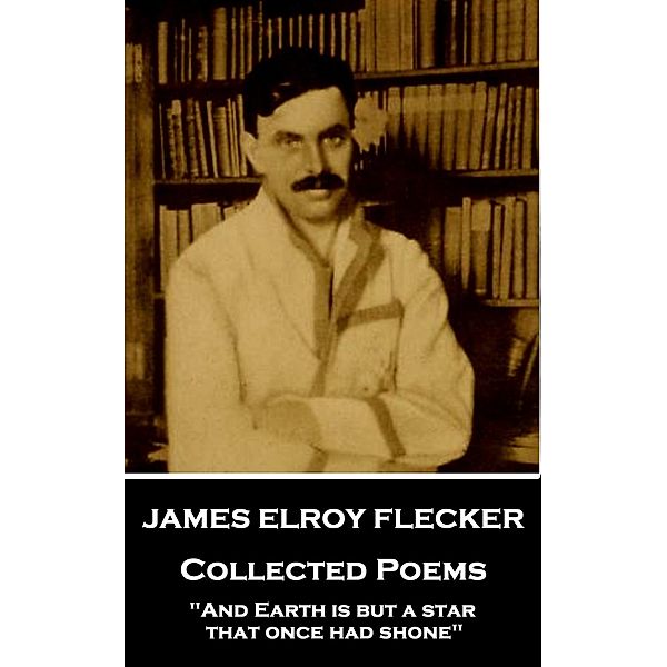 Collected Poems, James Elroy Flecker