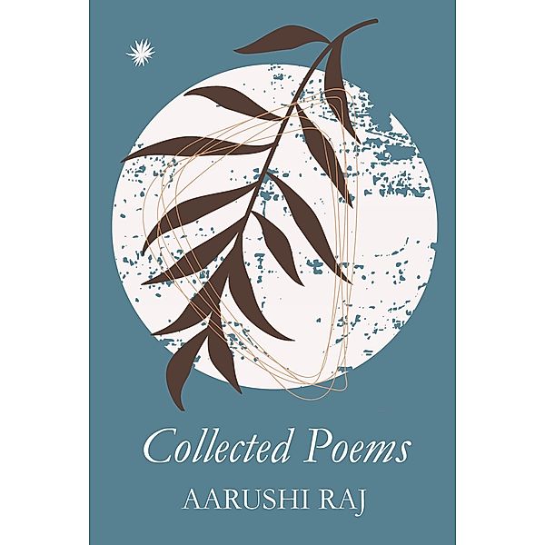 Collected Poems, Aarushi Raj