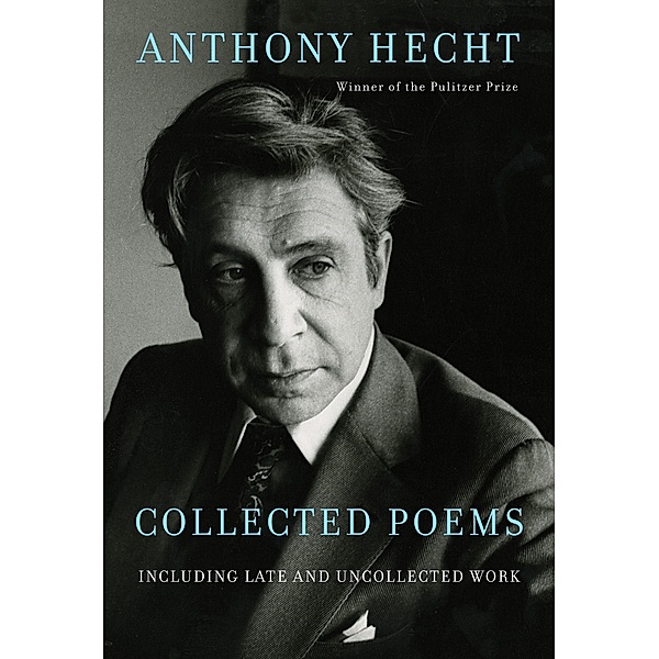 Collected Poems of Anthony Hecht, Anthony Hecht
