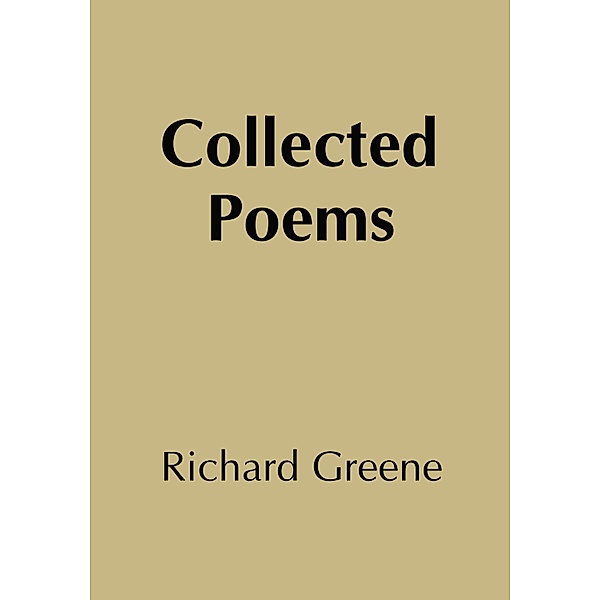Collected Poems Richard Greene, Richard Greene