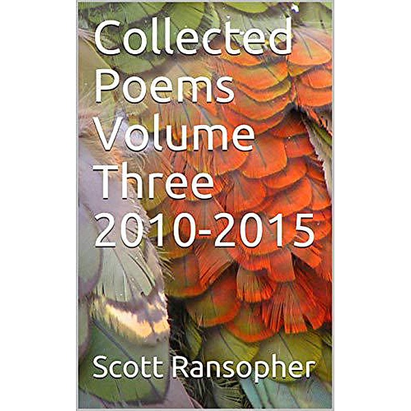 Collected Poems Volume Three 2010-2015, Scott Ransopher