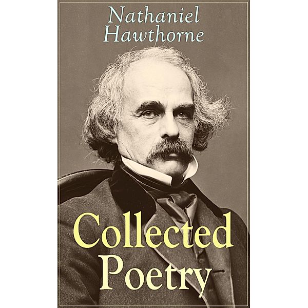 Collected Poetry of Nathaniel Hawthorne, Nathaniel Hawthorne